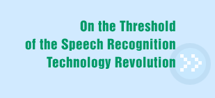 Voice Methods | On The Threshold Of The Speech Recognition Technology Revolution